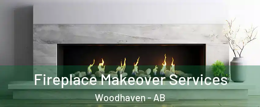 Fireplace Makeover Services Woodhaven - AB