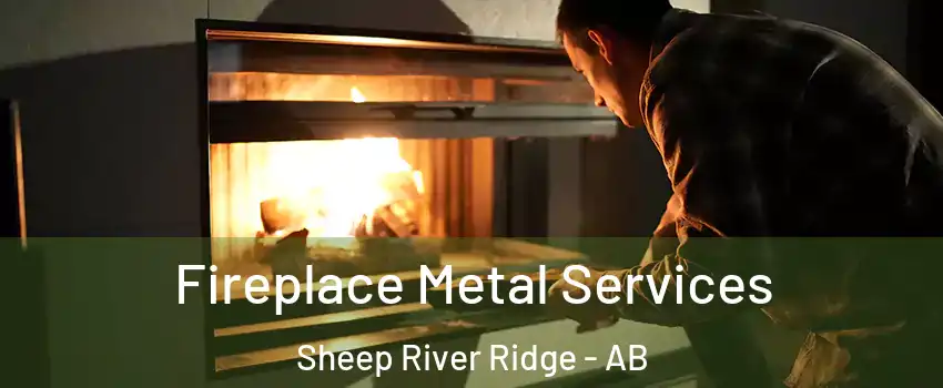  Fireplace Metal Services Sheep River Ridge - AB