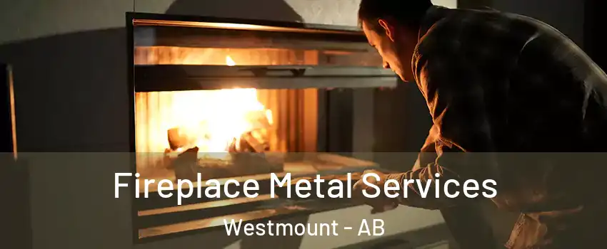 Fireplace Metal Services Westmount - AB