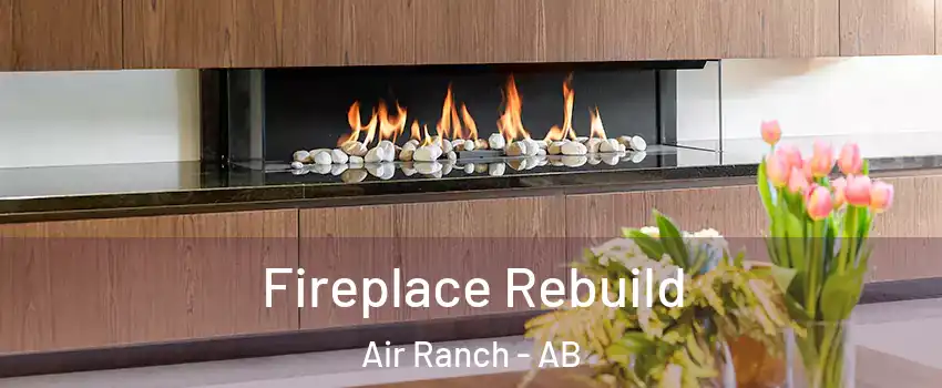  Fireplace Rebuild Air Ranch - AB