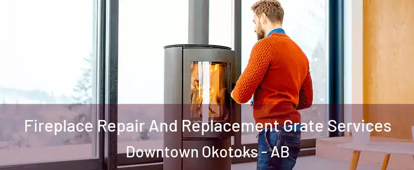  Fireplace Repair And Replacement Grate Services Downtown Okotoks - AB