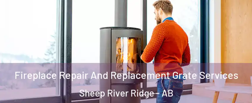  Fireplace Repair And Replacement Grate Services Sheep River Ridge - AB