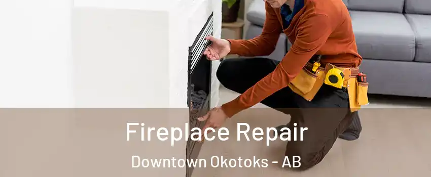  Fireplace Repair Downtown Okotoks - AB
