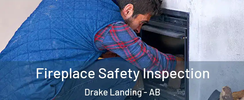  Fireplace Safety Inspection Drake Landing - AB