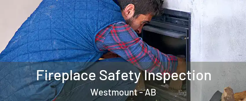 Fireplace Safety Inspection Westmount - AB