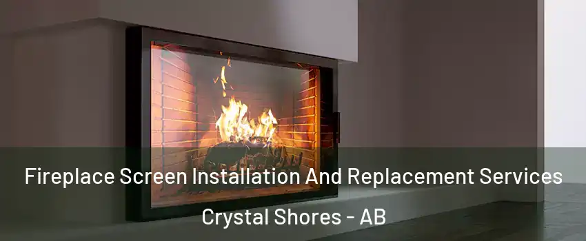 Fireplace Screen Installation And Replacement Services Crystal Shores - AB