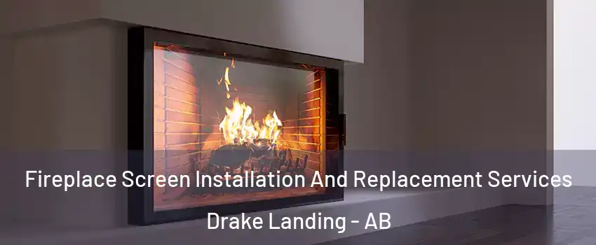  Fireplace Screen Installation And Replacement Services Drake Landing - AB