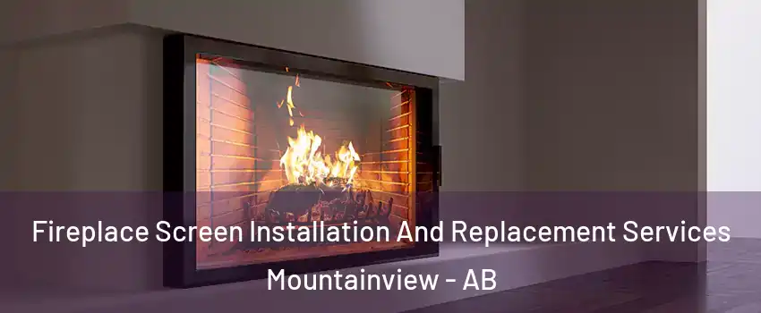 Fireplace Screen Installation And Replacement Services Mountainview - AB