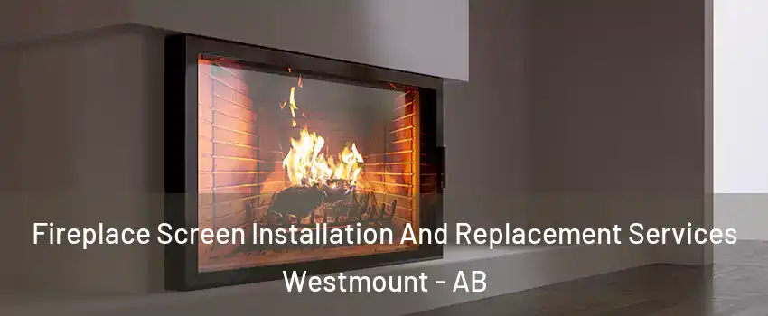 Fireplace Screen Installation And Replacement Services Westmount - AB