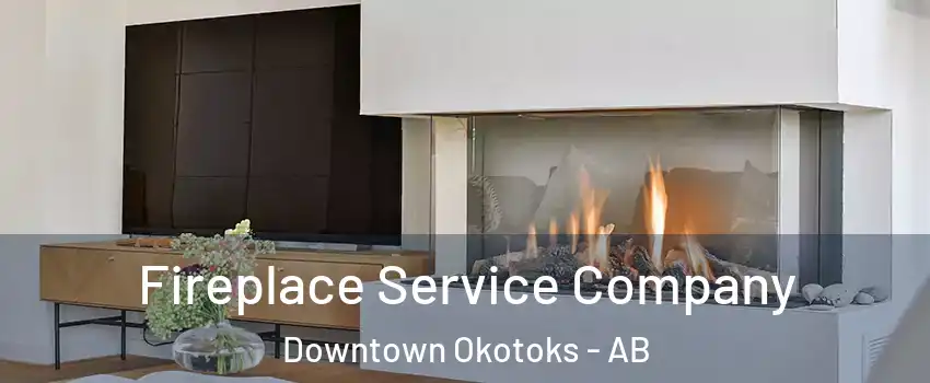 Fireplace Service Company Downtown Okotoks - AB