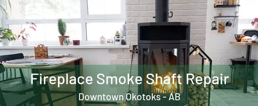  Fireplace Smoke Shaft Repair Downtown Okotoks - AB