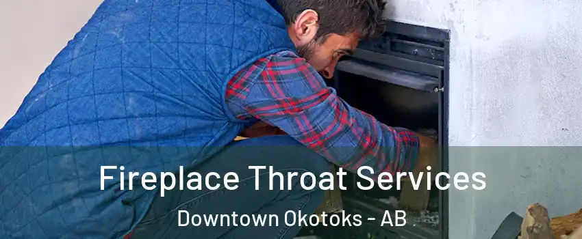  Fireplace Throat Services Downtown Okotoks - AB