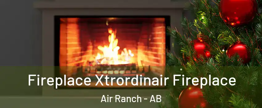 Fireplace Xtrordinair Fireplace Air Ranch - AB