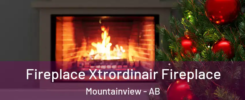  Fireplace Xtrordinair Fireplace Mountainview - AB