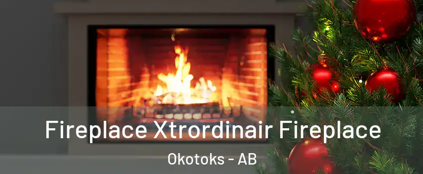 Fireplace Xtrordinair Fireplace Okotoks - AB