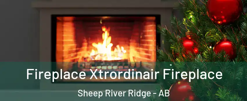 Fireplace Xtrordinair Fireplace Sheep River Ridge - AB