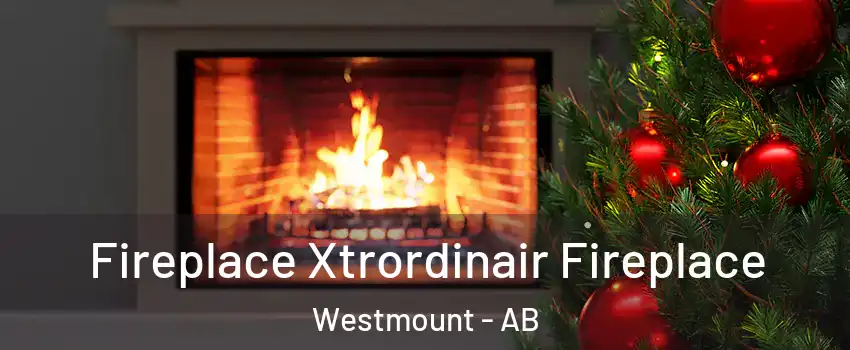Fireplace Xtrordinair Fireplace Westmount - AB