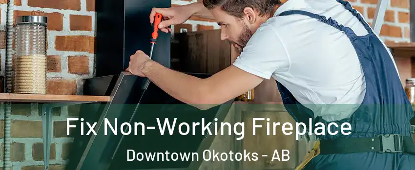  Fix Non-Working Fireplace Downtown Okotoks - AB