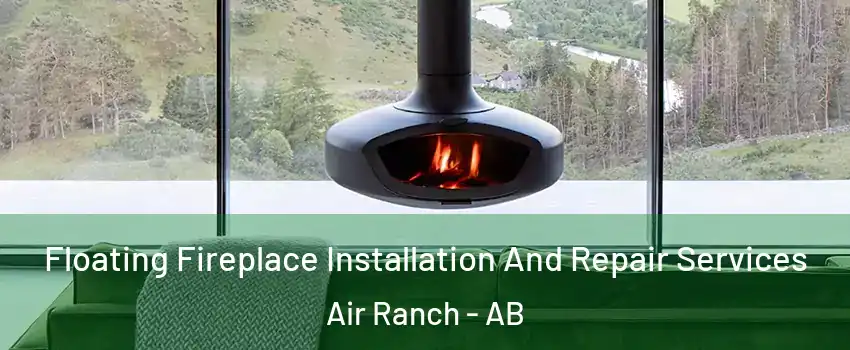  Floating Fireplace Installation And Repair Services Air Ranch - AB