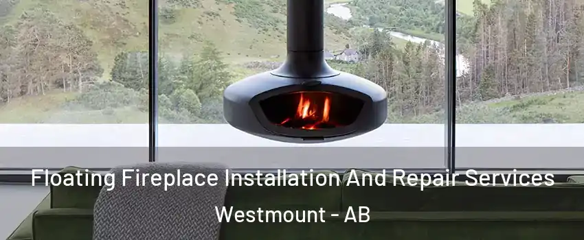  Floating Fireplace Installation And Repair Services Westmount - AB