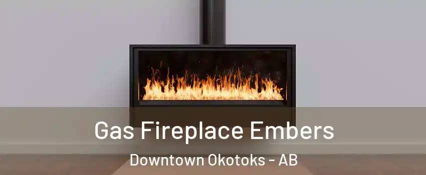  Gas Fireplace Embers Downtown Okotoks - AB