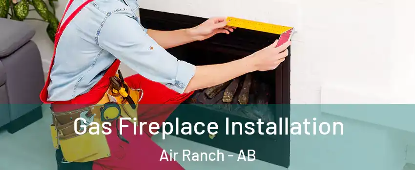  Gas Fireplace Installation Air Ranch - AB