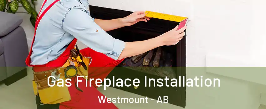  Gas Fireplace Installation Westmount - AB