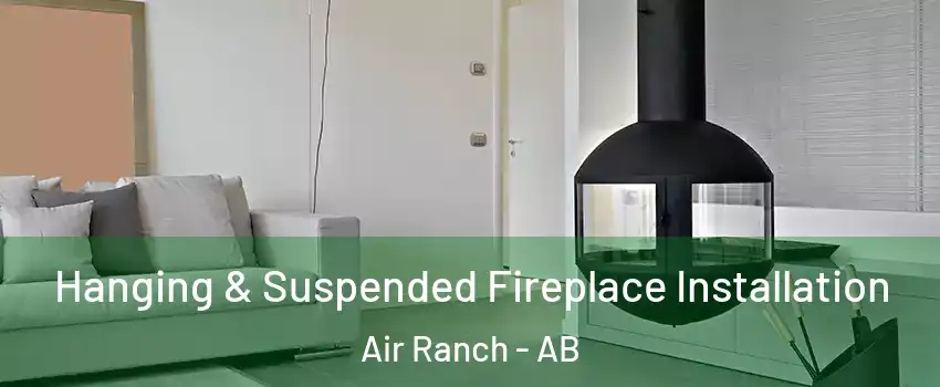 Hanging & Suspended Fireplace Installation Air Ranch - AB