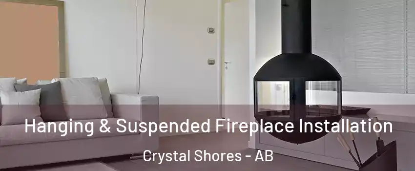 Hanging & Suspended Fireplace Installation Crystal Shores - AB
