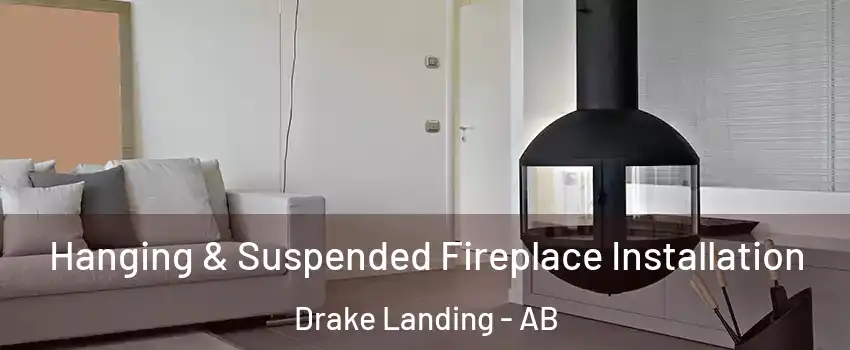 Hanging & Suspended Fireplace Installation Drake Landing - AB