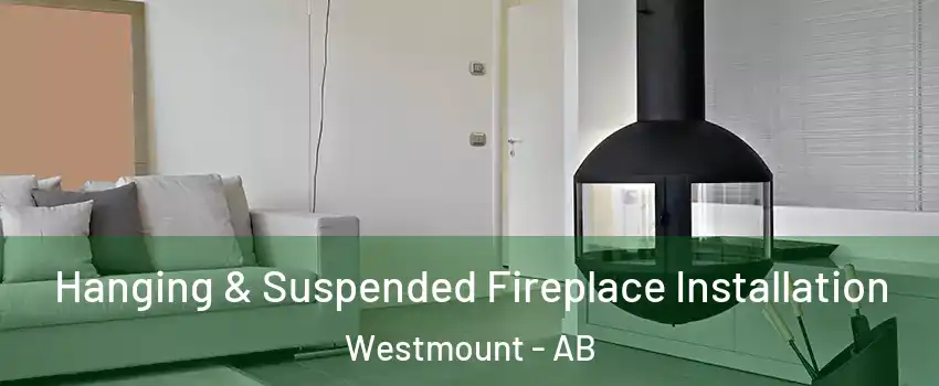 Hanging & Suspended Fireplace Installation Westmount - AB