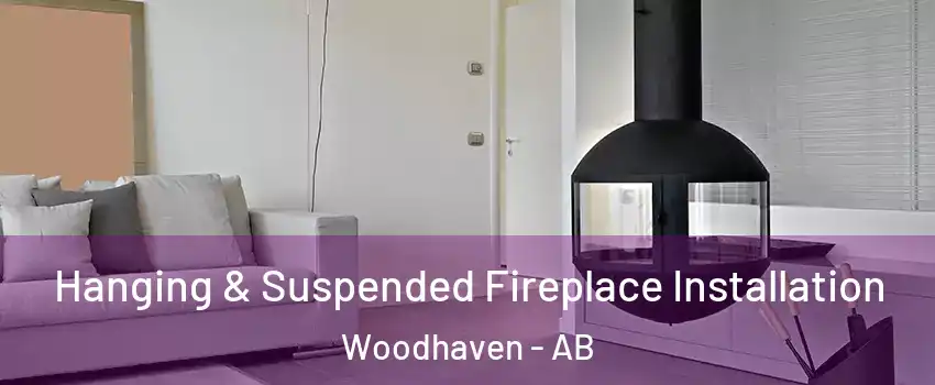 Hanging & Suspended Fireplace Installation Woodhaven - AB