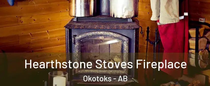 Hearthstone Stoves Fireplace Okotoks - AB