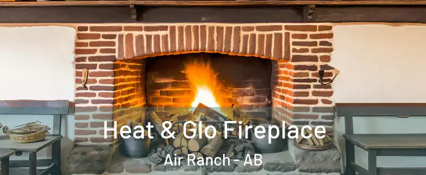  Heat & Glo Fireplace Air Ranch - AB