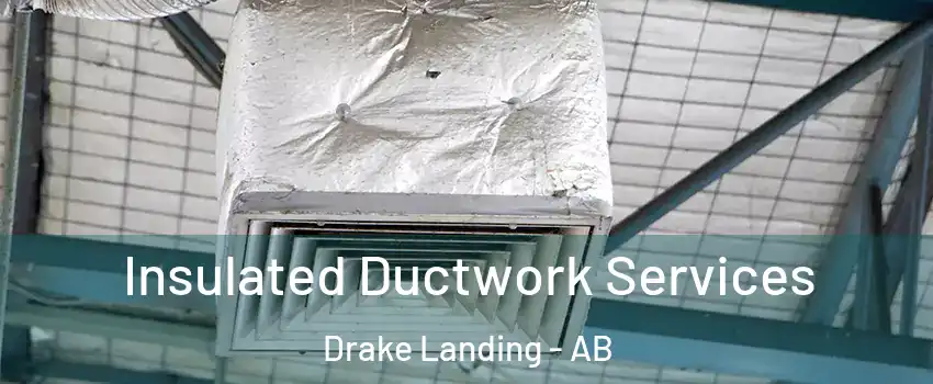  Insulated Ductwork Services Drake Landing - AB