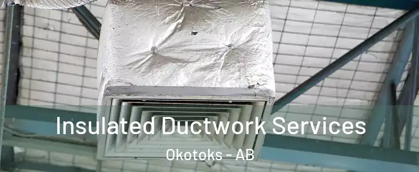  Insulated Ductwork Services Okotoks - AB