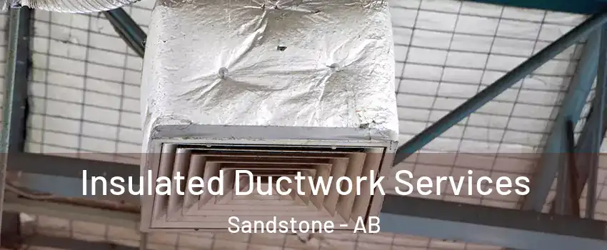  Insulated Ductwork Services Sandstone - AB