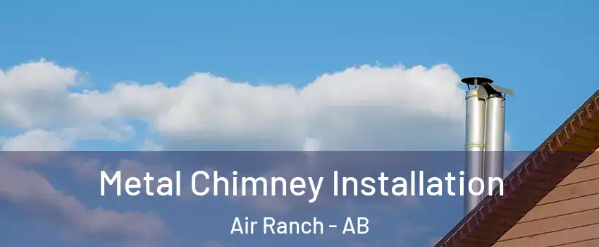  Metal Chimney Installation Air Ranch - AB