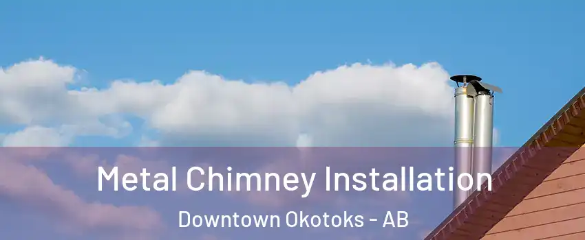  Metal Chimney Installation Downtown Okotoks - AB