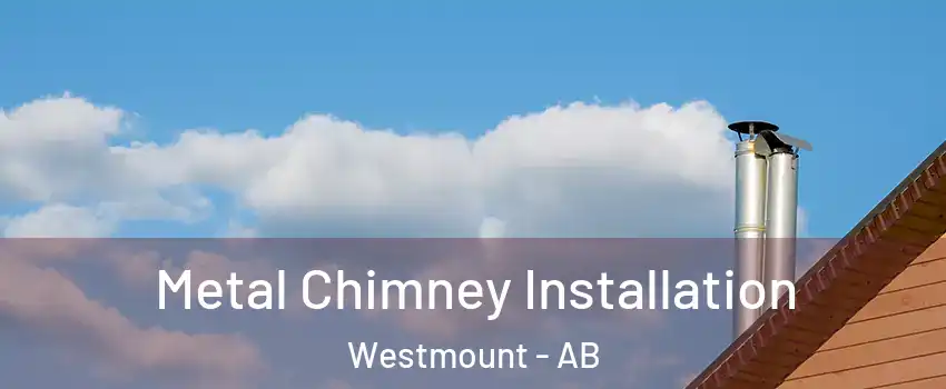  Metal Chimney Installation Westmount - AB