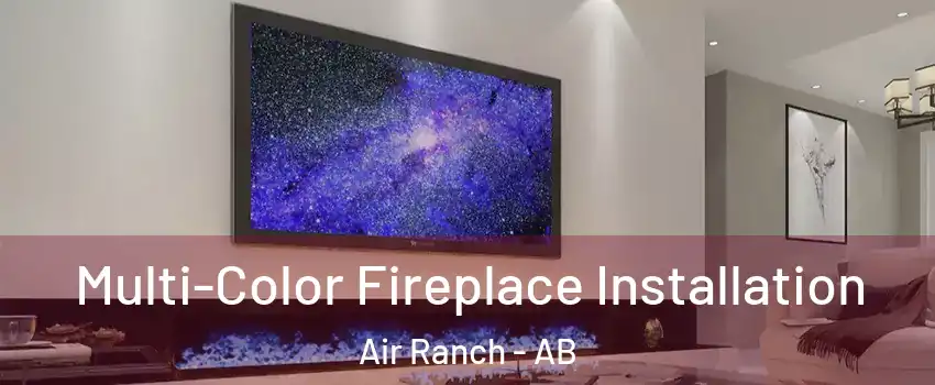 Multi-Color Fireplace Installation Air Ranch - AB