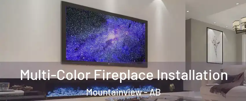  Multi-Color Fireplace Installation Mountainview - AB