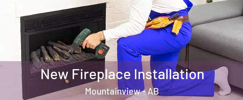 New Fireplace Installation Mountainview - AB