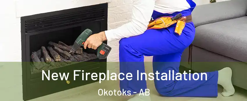 New Fireplace Installation Okotoks - AB