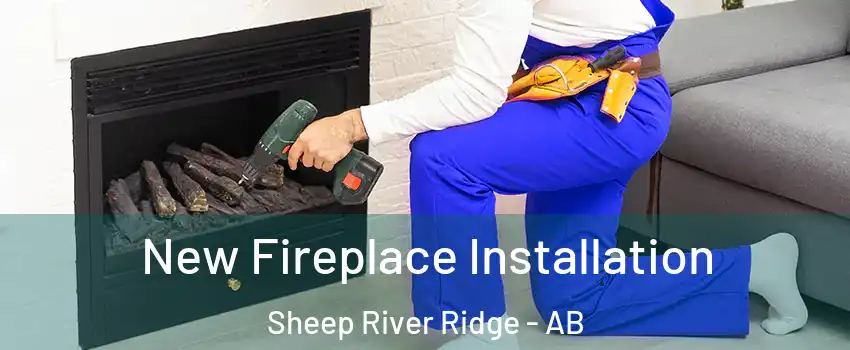 New Fireplace Installation Sheep River Ridge - AB