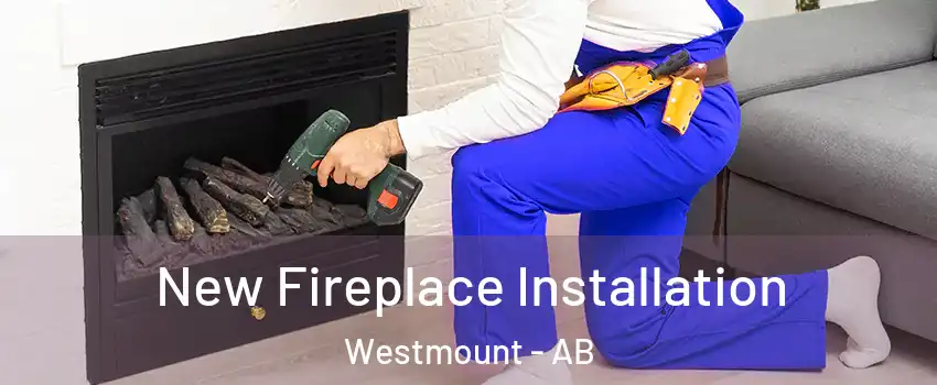 New Fireplace Installation Westmount - AB