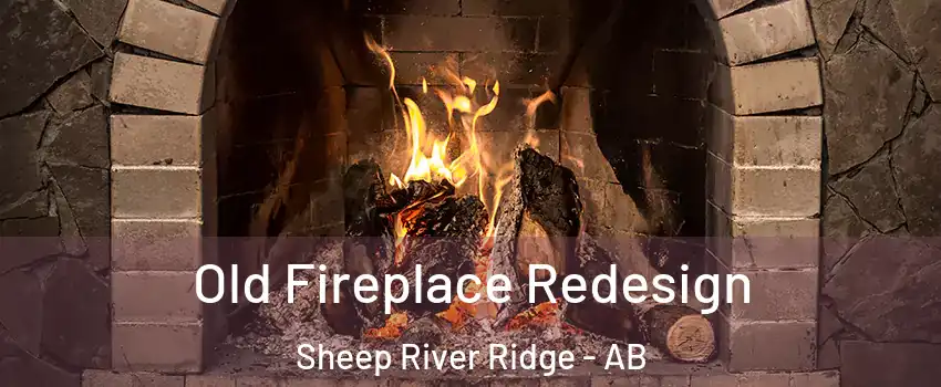  Old Fireplace Redesign Sheep River Ridge - AB