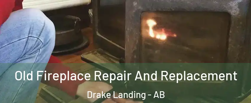  Old Fireplace Repair And Replacement Drake Landing - AB