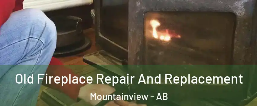  Old Fireplace Repair And Replacement Mountainview - AB