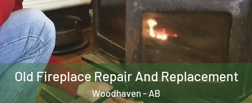  Old Fireplace Repair And Replacement Woodhaven - AB